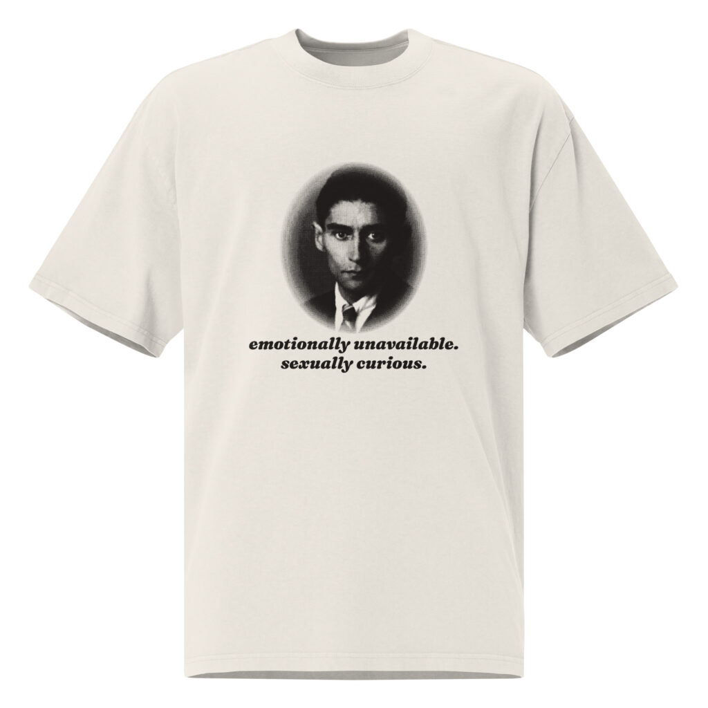 Emotionally Unavailable, Sexually Curious Kafka Oversized Tee