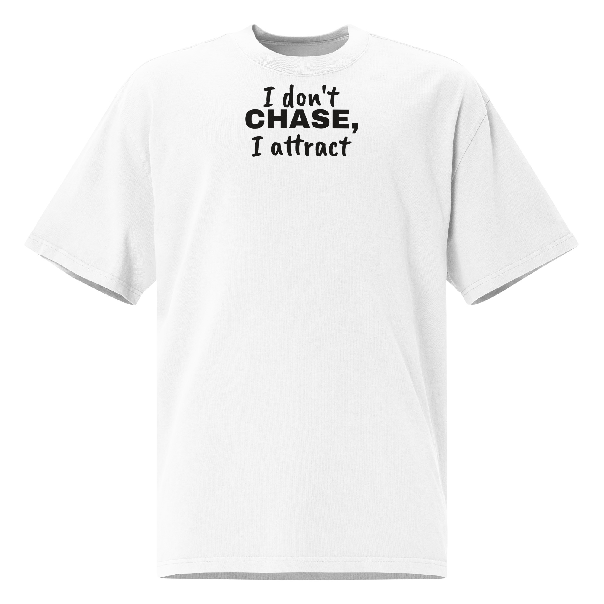 I Don't Chase, I Attract Oversized Tee