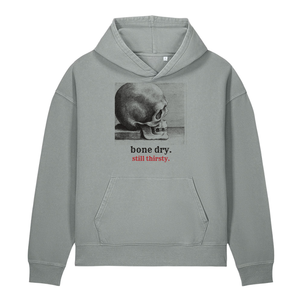 Bone Dry, Still Thirsty Hoodie