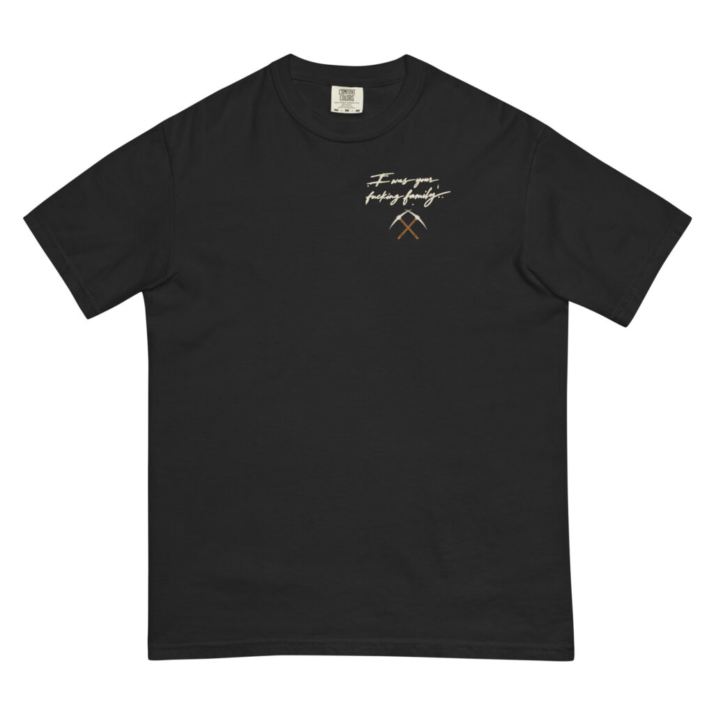 FOE-001 I Was Your Fucking Family Tee (Naeryn)