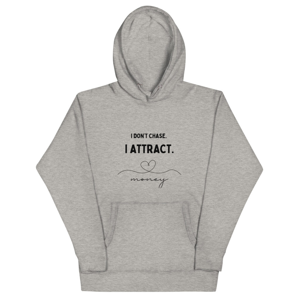 I Don't Chase, I Attract Hoodie