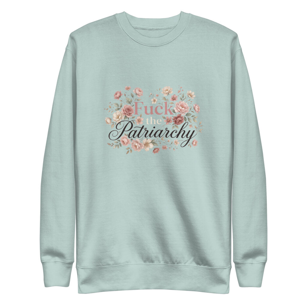 f*ck the patriarchy ???? Unisex Premium Sweatshirt