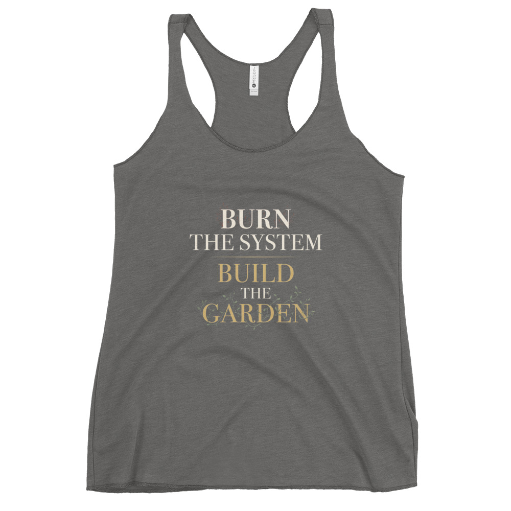 Burn the System, Build the Garden Racerback Tank